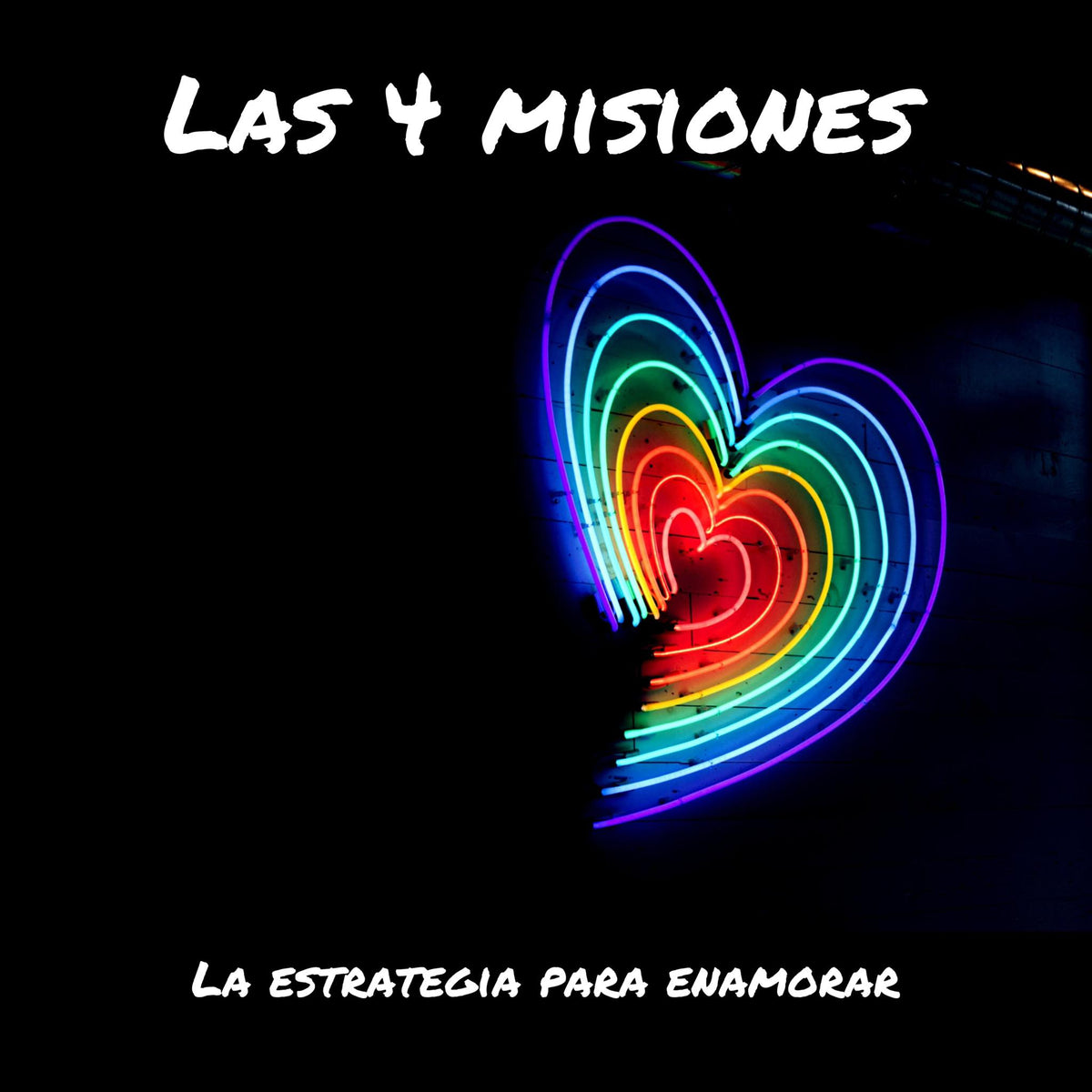 LAS 4 MISIONES (la estrategia para enamorar)
