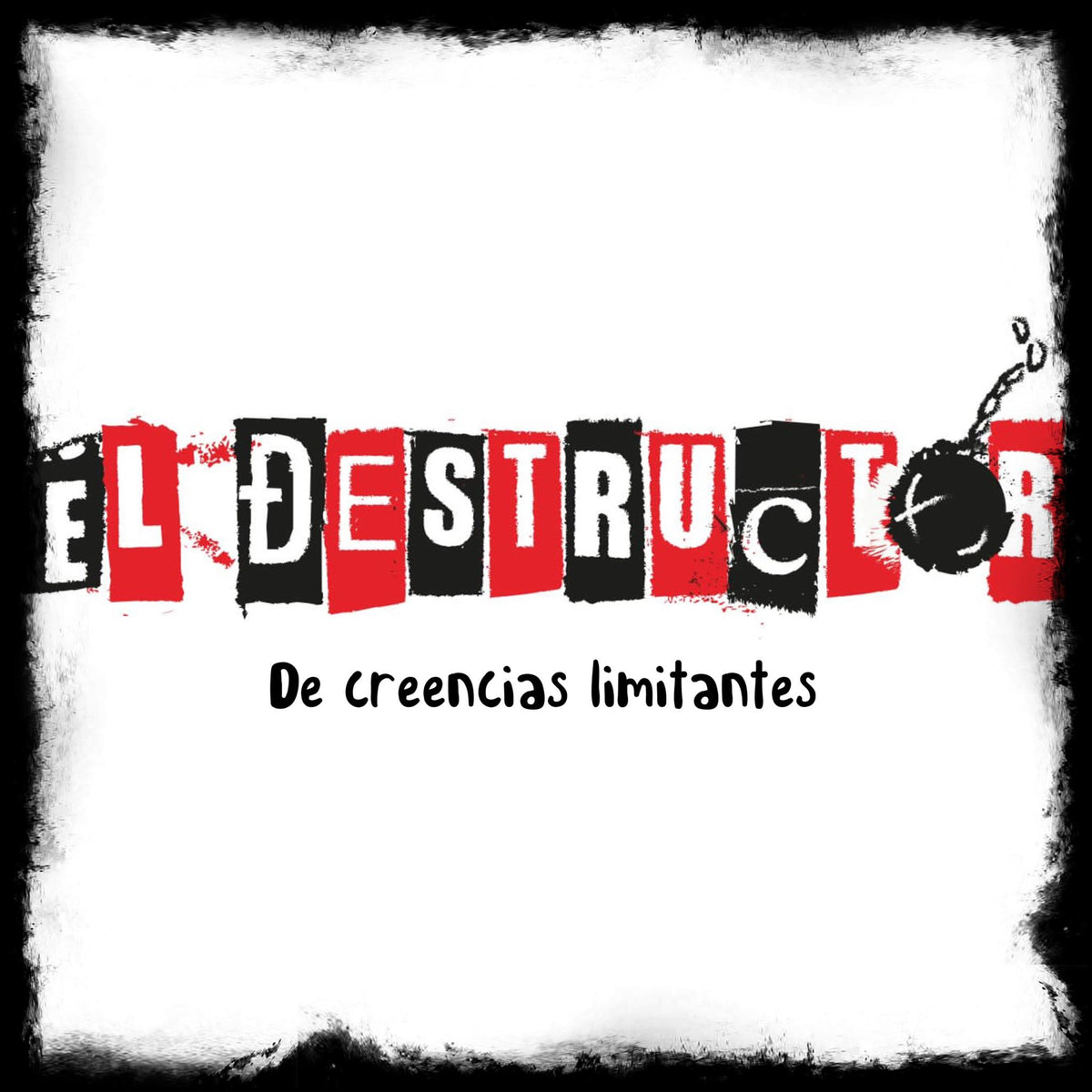EL DESTRUCTOR DE CREENCIAS LIMITANTES
